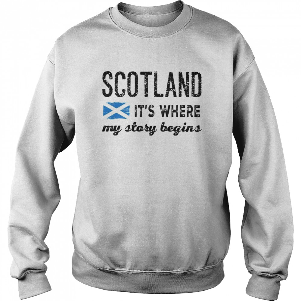 Scotland it’s where my story begins shirt Unisex Sweatshirt