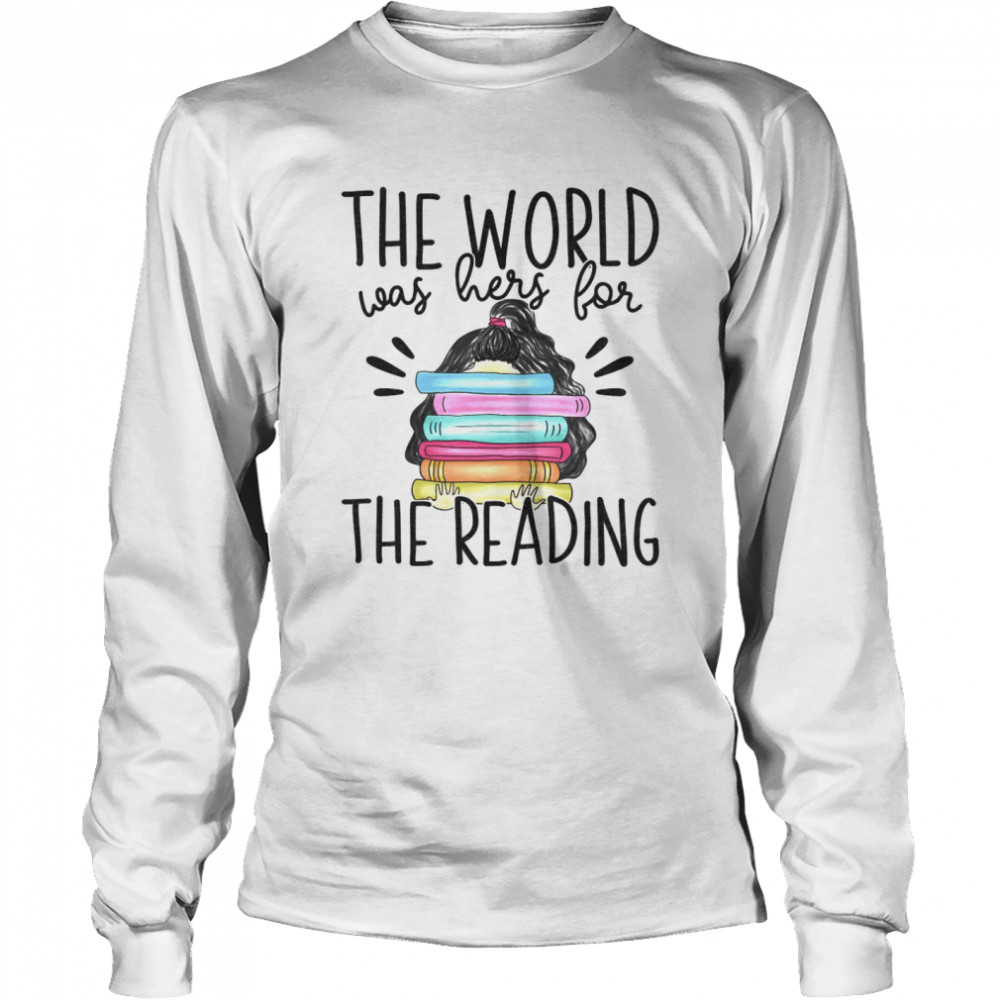 The world was hers for the reading shirt Long Sleeved T-shirt