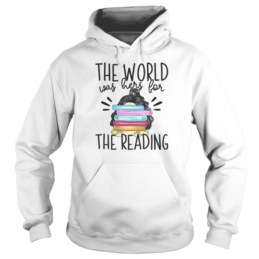 The world was hers for the reading shirt Unisex Hoodie