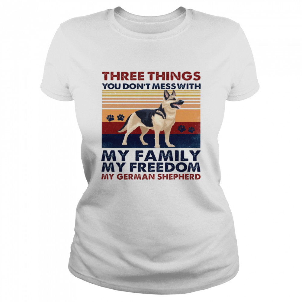 Three things you don’t mess with my family my freedom my german shepherd shirt Classic Women's T-shirt