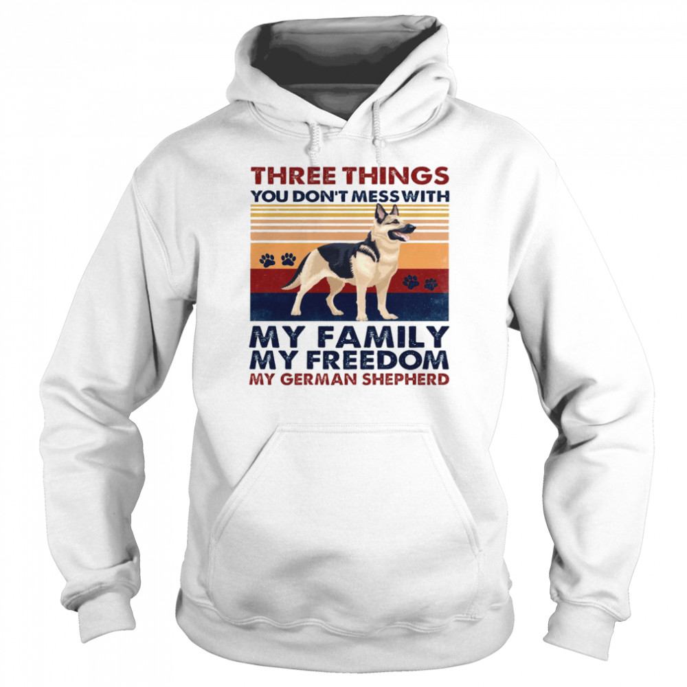 Three things you don’t mess with my family my freedom my german shepherd shirt Unisex Hoodie