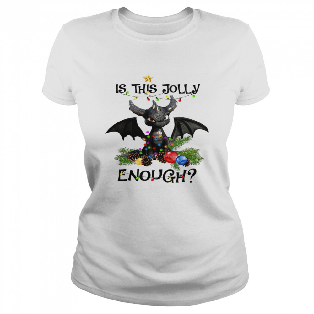 Toothless Is this jolly enough shirt Classic Women's T-shirt