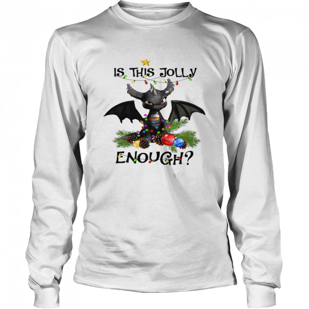 Toothless Is this jolly enough shirt Long Sleeved T-shirt