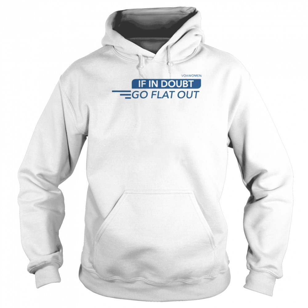 Voxwomen if in doubt go flat out shirt Unisex Hoodie