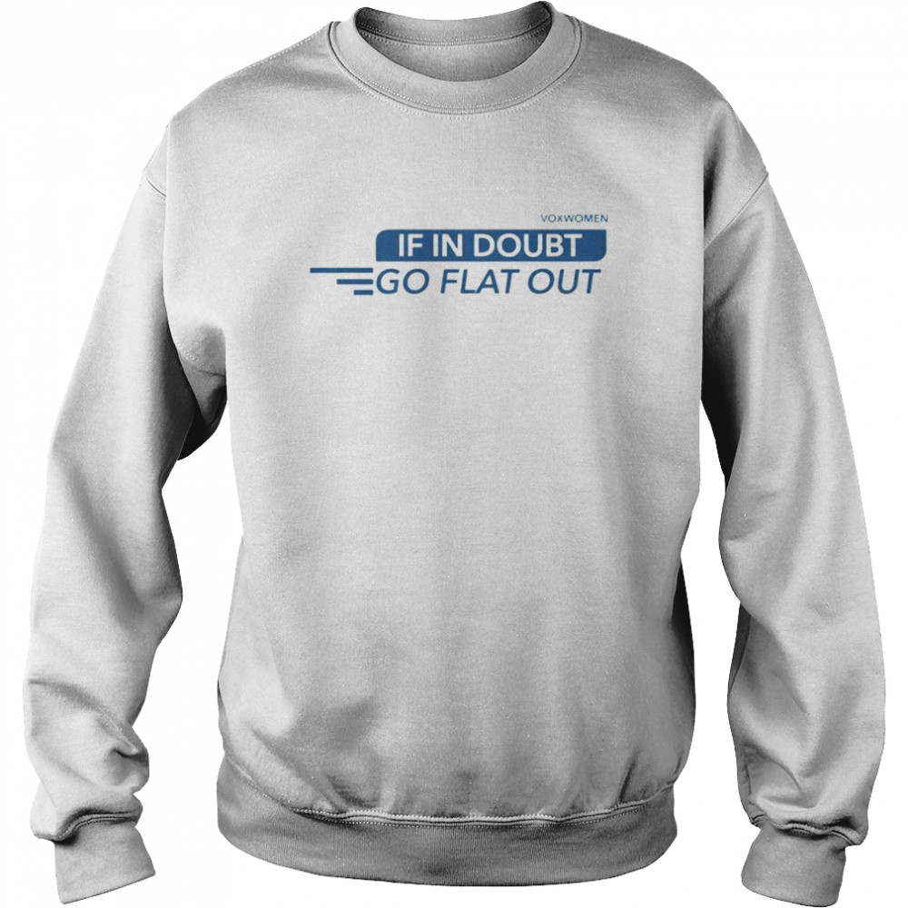 Voxwomen if in doubt go flat out shirt Unisex Sweatshirt