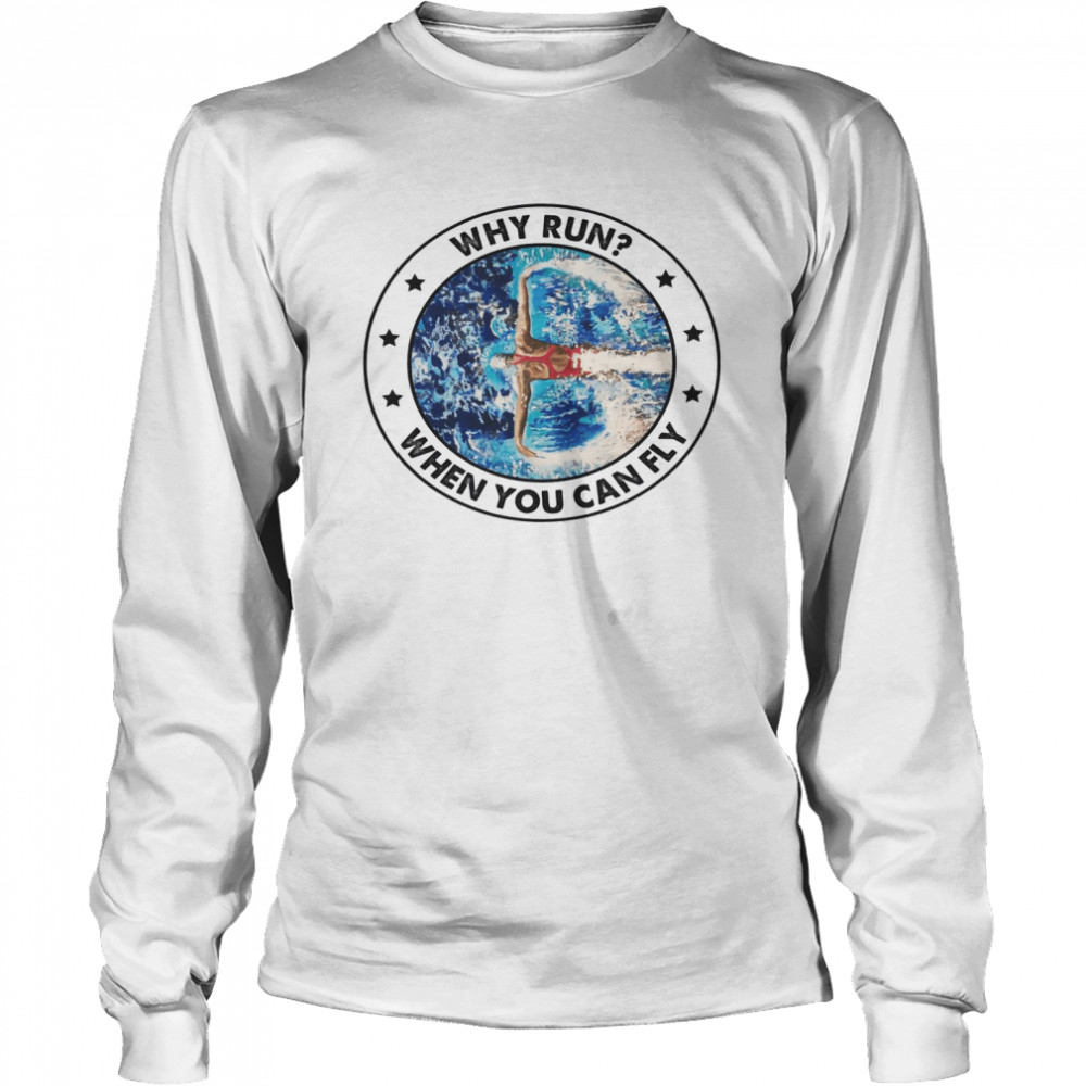 Why Run When You Can Fly Long Sleeved T-shirt