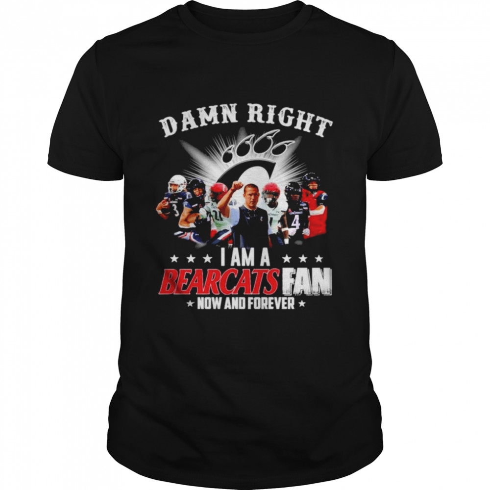 Damn Right I Am A Cincinnati Bearcats Fan Now And Forever shirt Classic Men's T-shirt