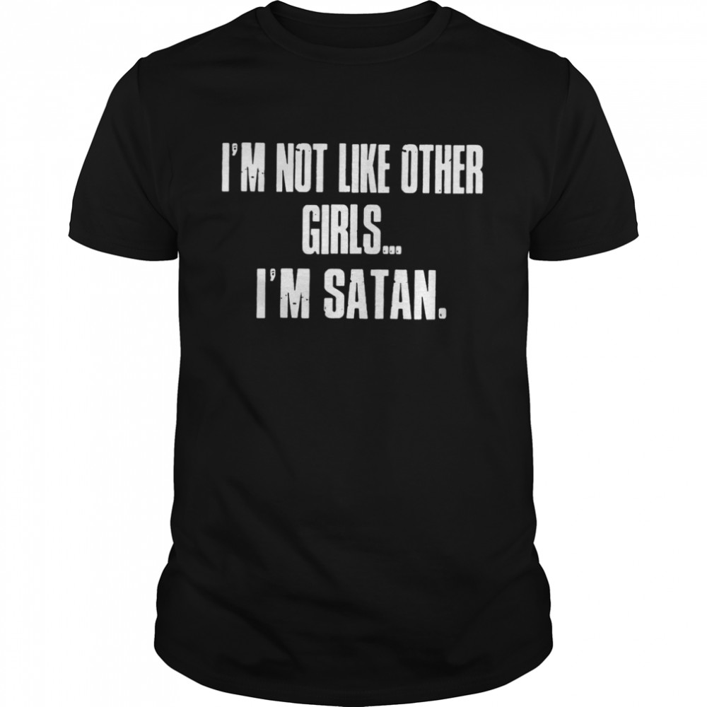 I’m Not Like Other Girls I’m Satan  Classic Men's T-shirt