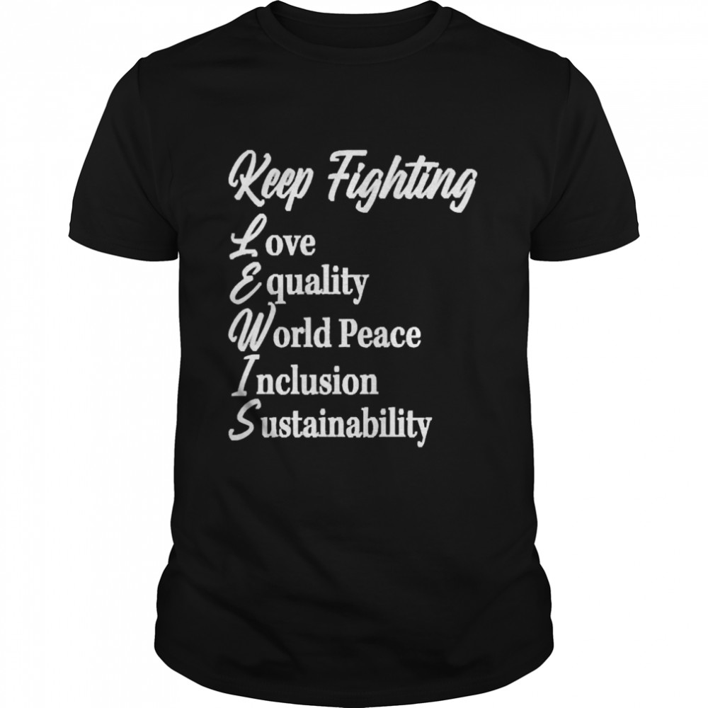Keep Fighting Love Equality World Peace Inclusion Sustainability  Classic Men's T-shirt