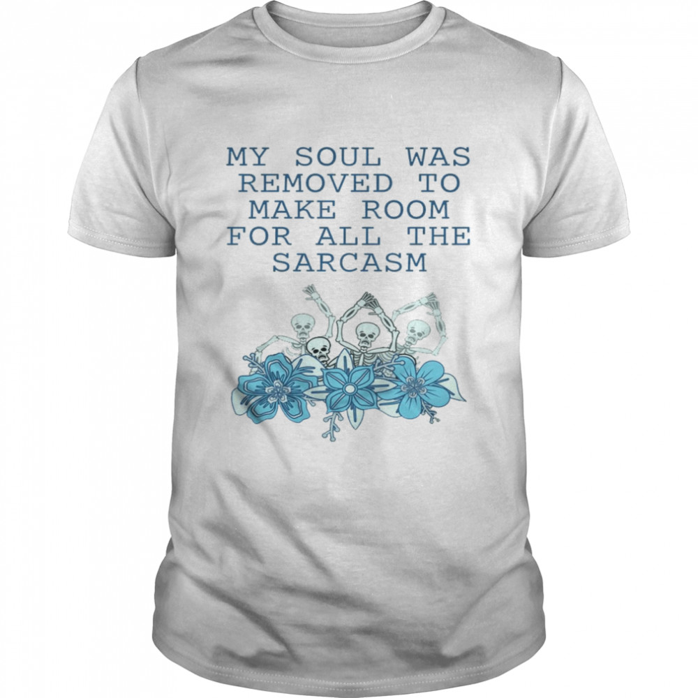 My soul was removed to make room for all the sarcasm shirt Classic Men's T-shirt