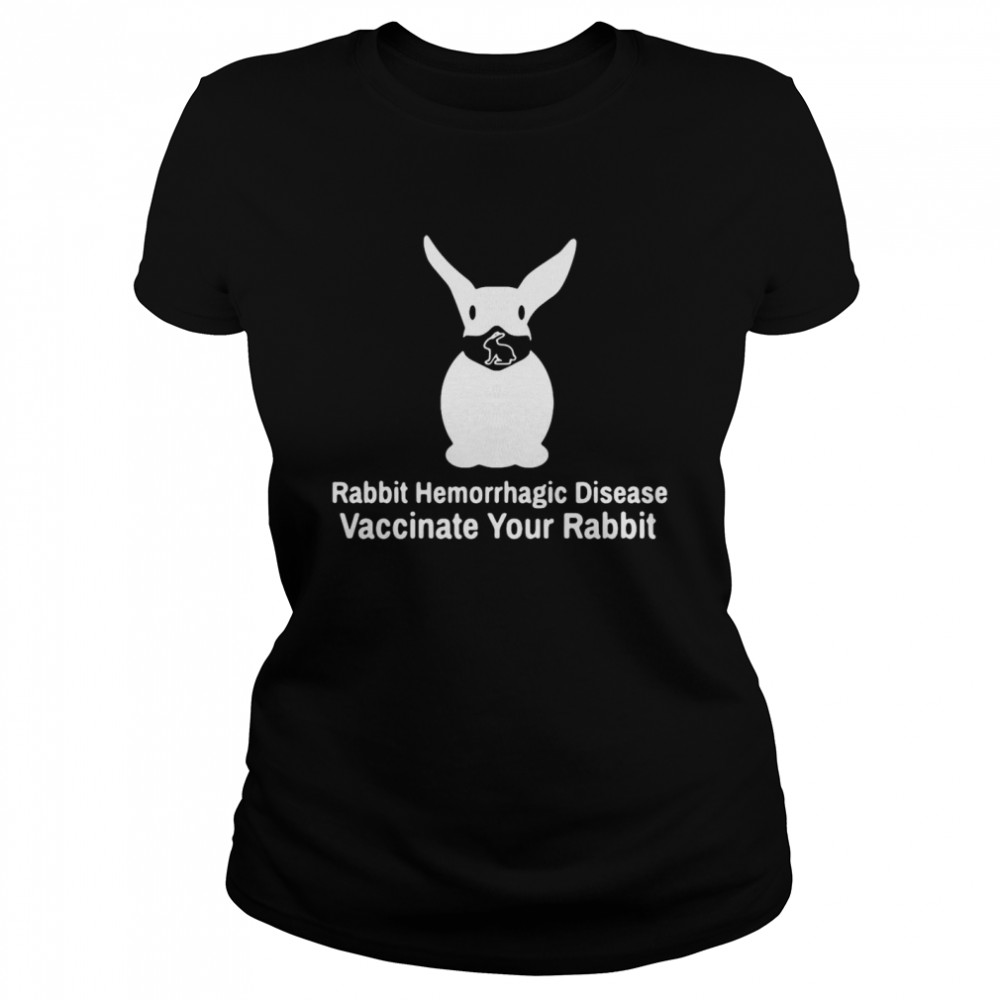 Rabbit Hemorrhagic Disease Vaccinate Your Rabbit Classic Women's T-shirt