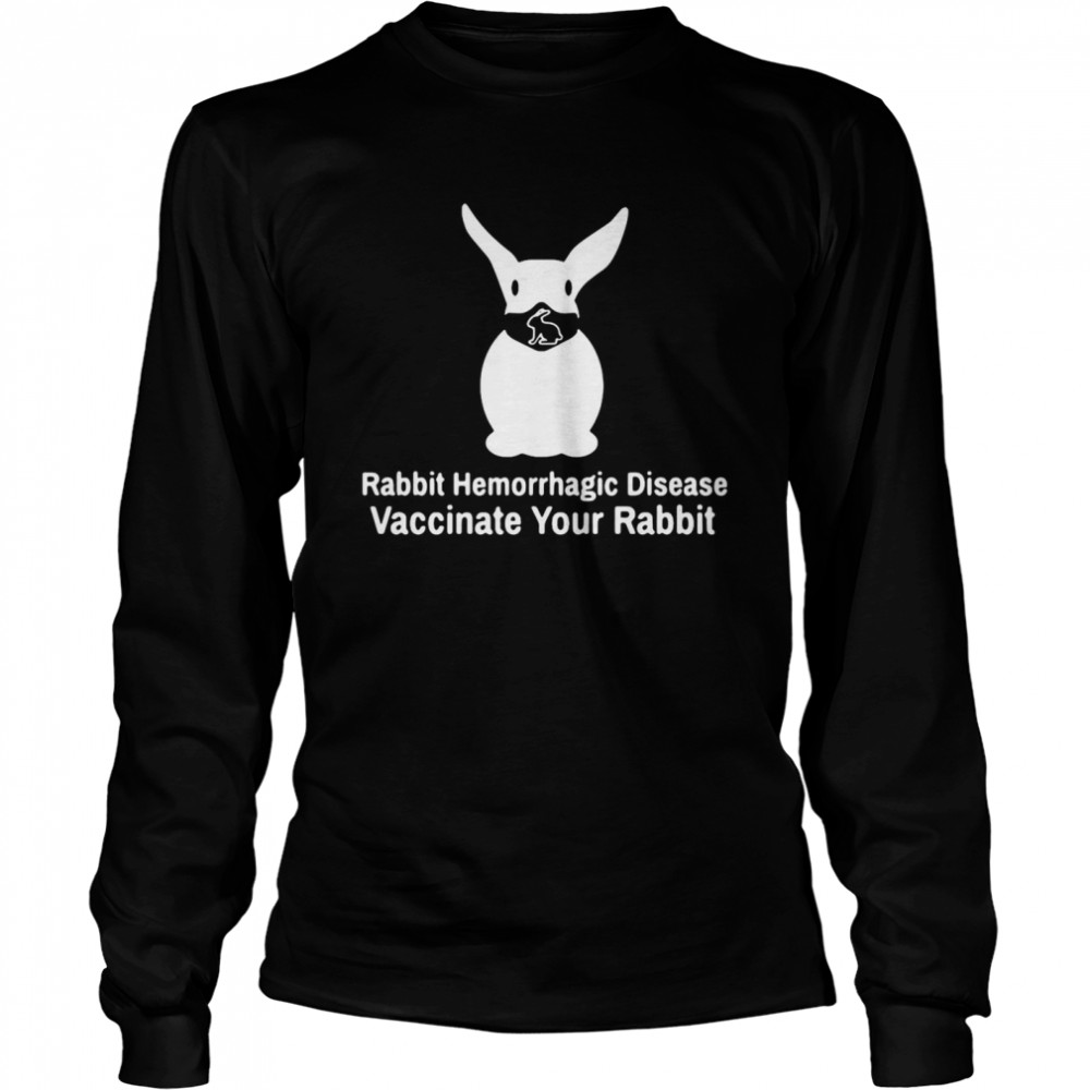 Rabbit Hemorrhagic Disease Vaccinate Your Rabbit Long Sleeved T-shirt