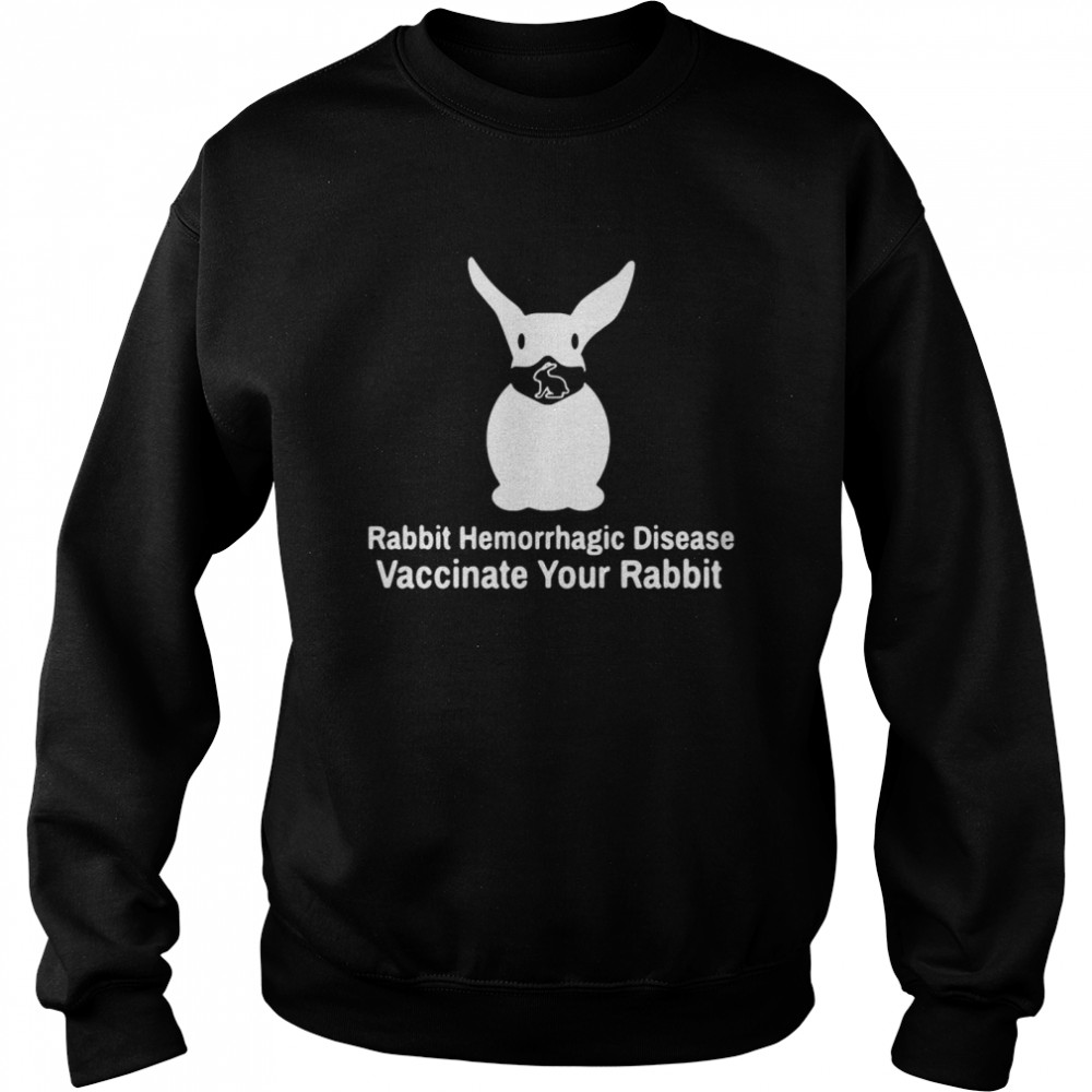 Rabbit Hemorrhagic Disease Vaccinate Your Rabbit Unisex Sweatshirt