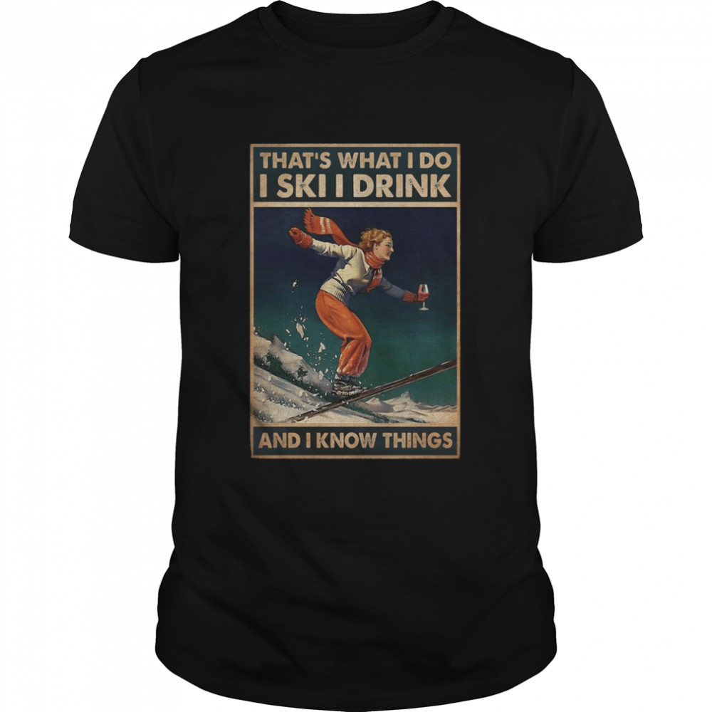 Skiing That’s What I Do I Ski I Drink And I Know Things Vertical Poster Classic Men's T-shirt