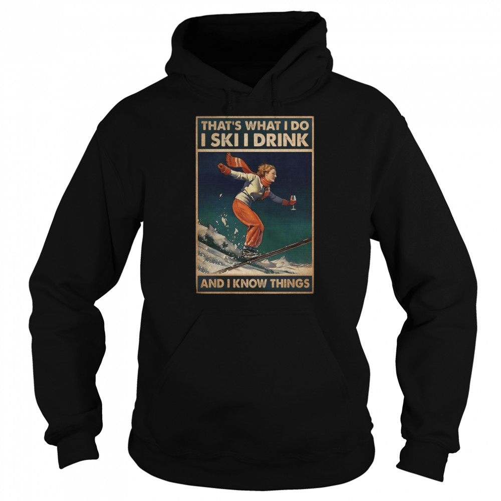 Skiing That’s What I Do I Ski I Drink And I Know Things Vertical Poster Unisex Hoodie