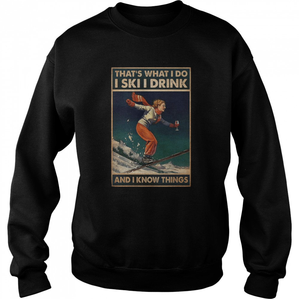 Skiing That’s What I Do I Ski I Drink And I Know Things Vertical Poster Unisex Sweatshirt