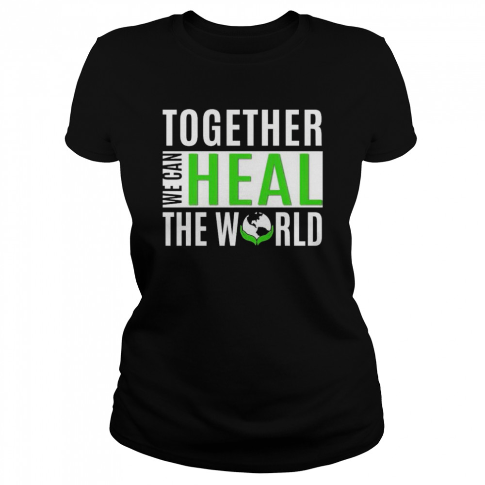 Together we can heal the world shirt Classic Women's T-shirt
