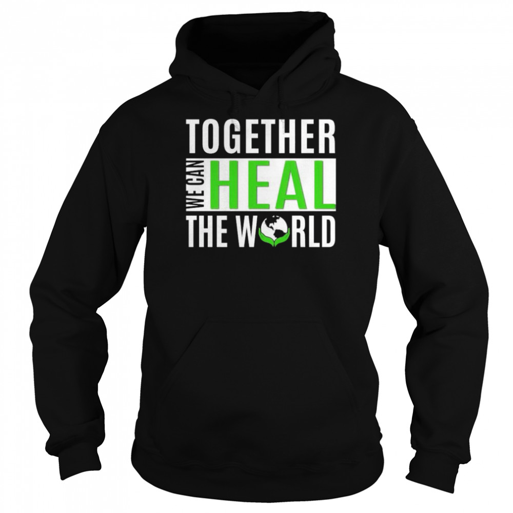 Together we can heal the world shirt Unisex Hoodie