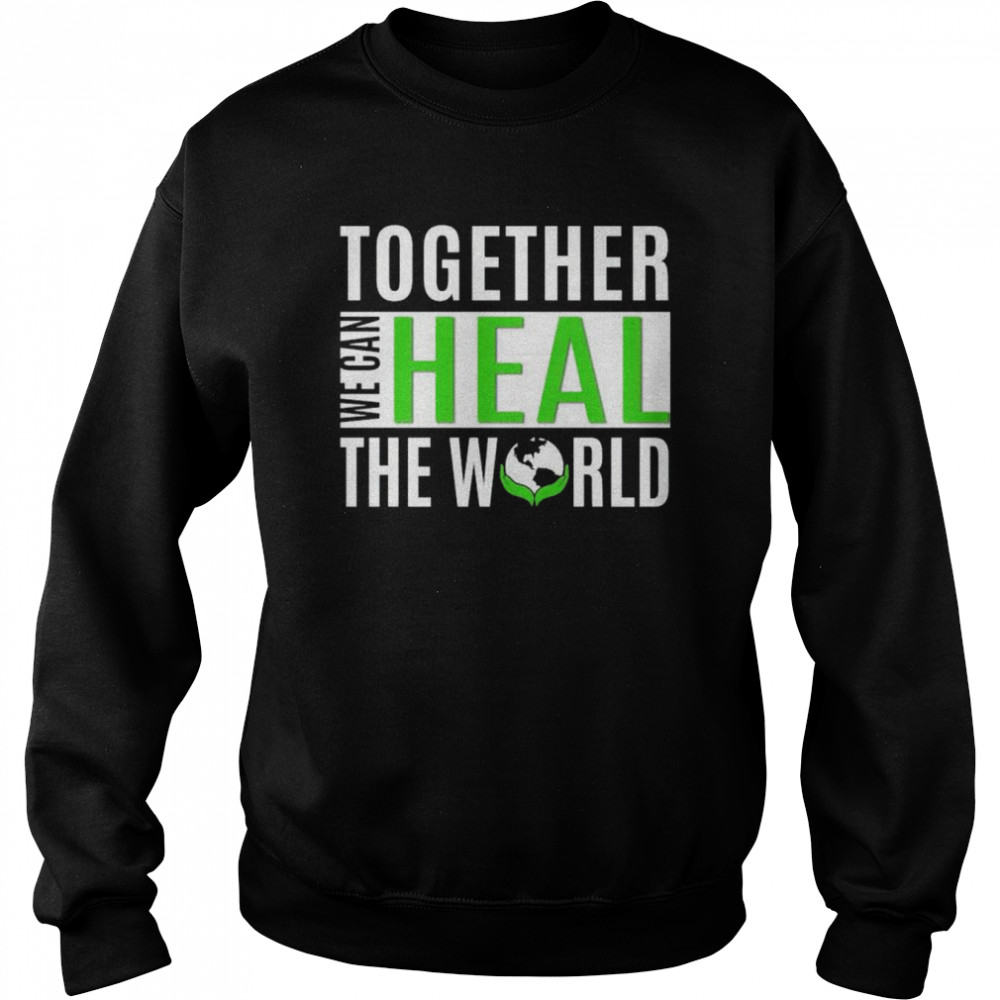 Together we can heal the world shirt Unisex Sweatshirt