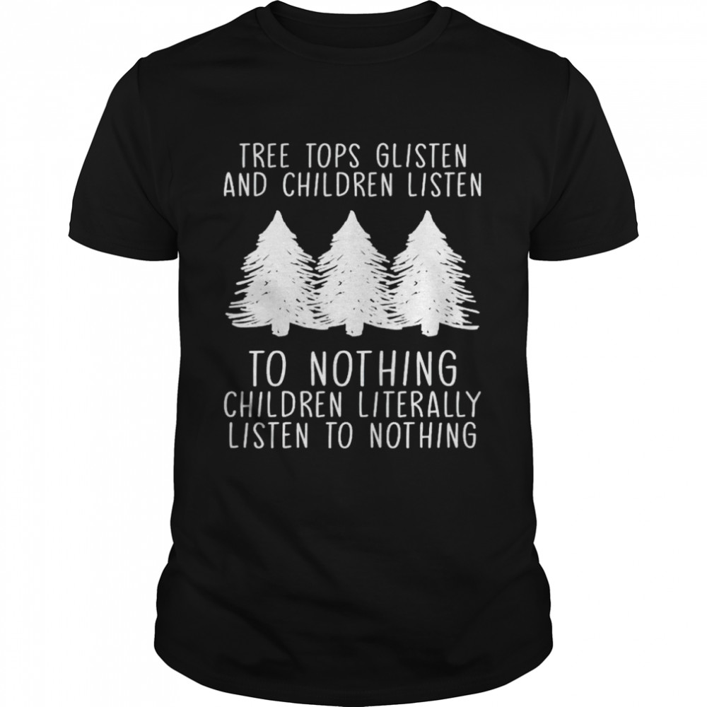 Tree tops glisten and children listen to nothing children shirt Classic Men's T-shirt