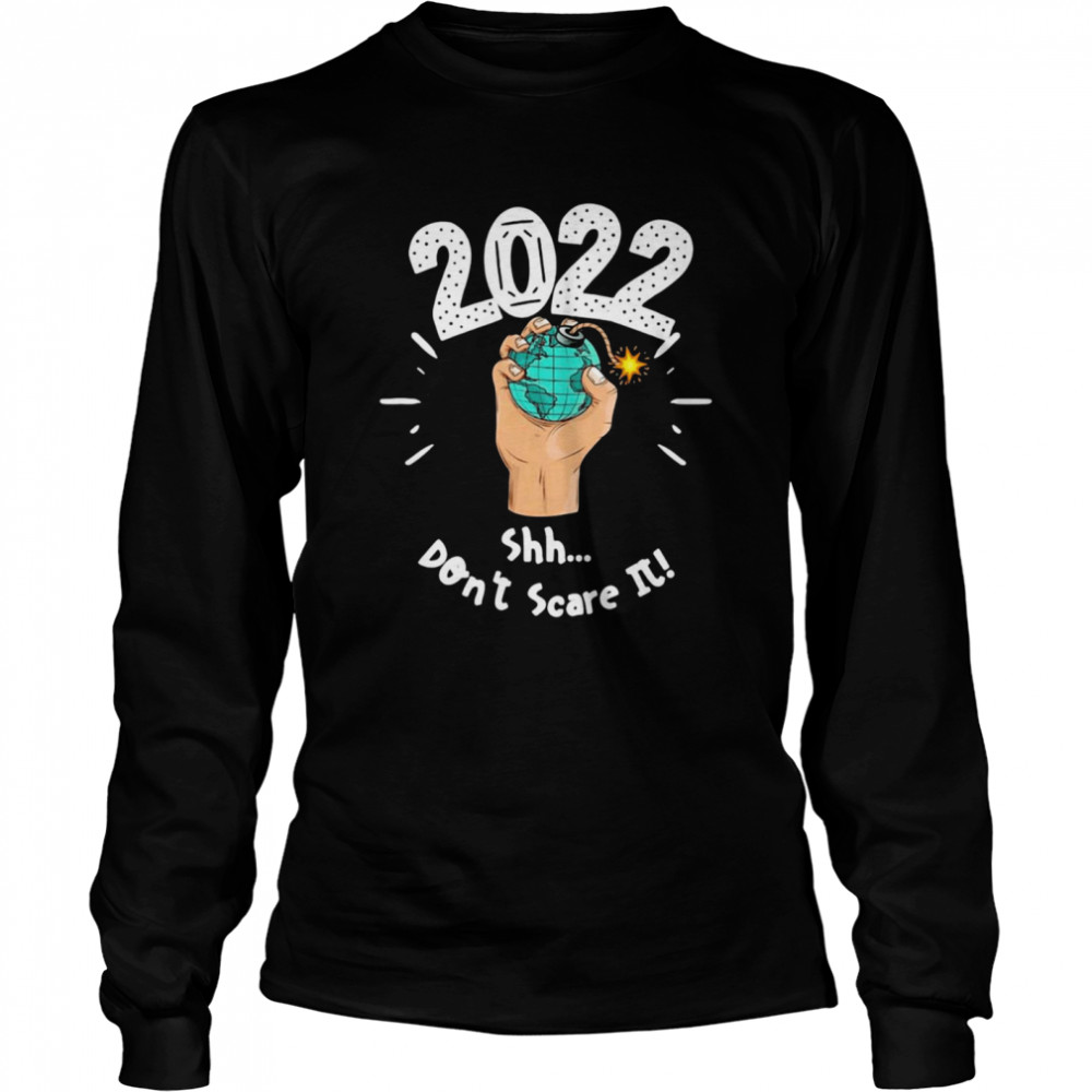 2022 Shh Dont Scare It Long Sleeved T-shirt