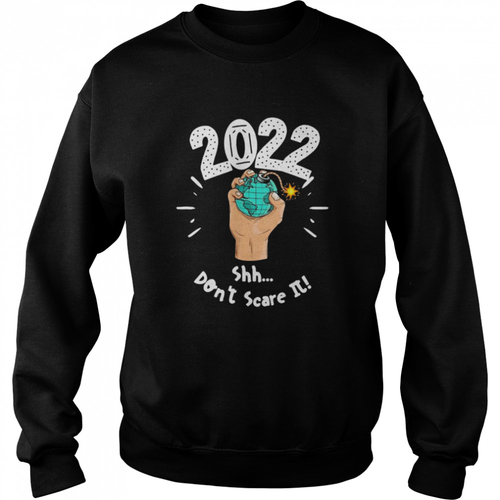 2022 Shh Dont Scare It Unisex Sweatshirt