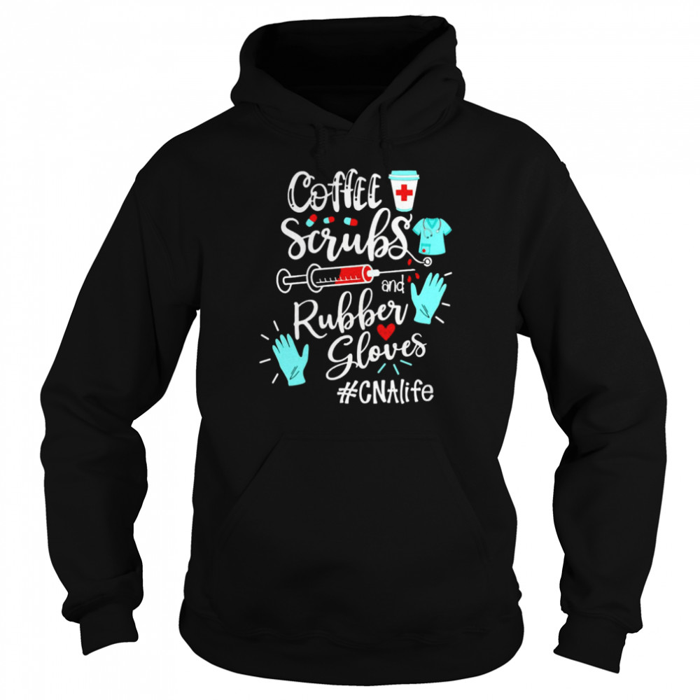 Coffee Scrubs And Rubber Gloves CNA Life Unisex Hoodie