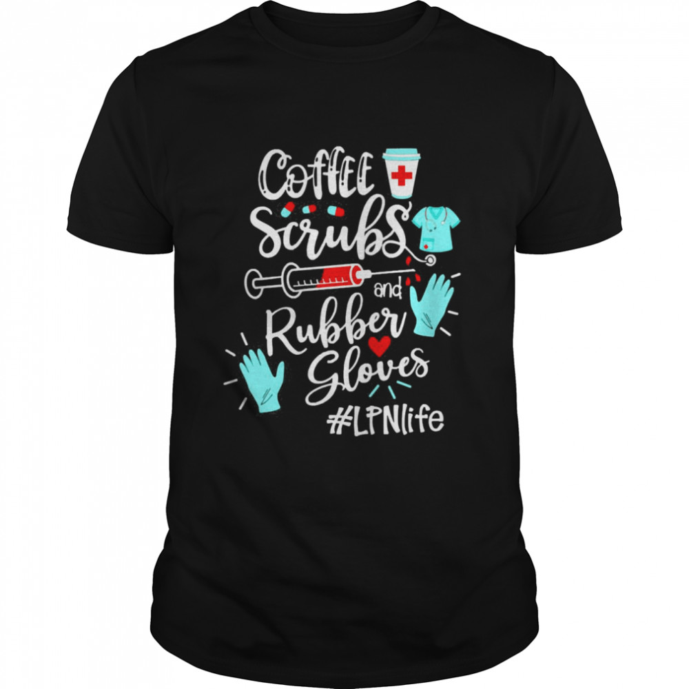 Coffee Scrubs And Rubber Gloves LPN Life Classic Men's T-shirt