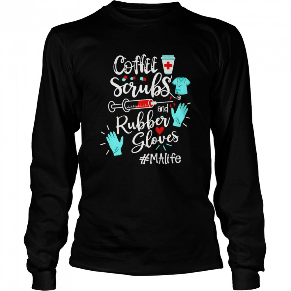 Coffee Scrubs And Rubber Gloves MA Life Long Sleeved T-shirt