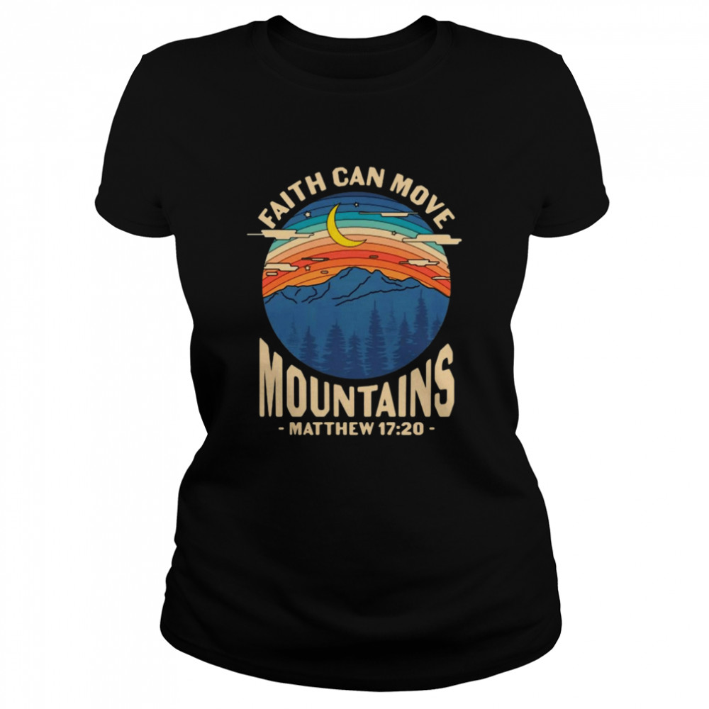 Faith Can Move Mountains Matthew 17 20 Classic Women's T-shirt