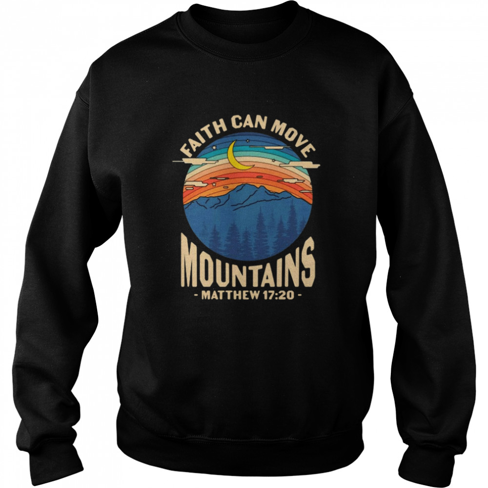 Faith Can Move Mountains Matthew 17 20 Unisex Sweatshirt