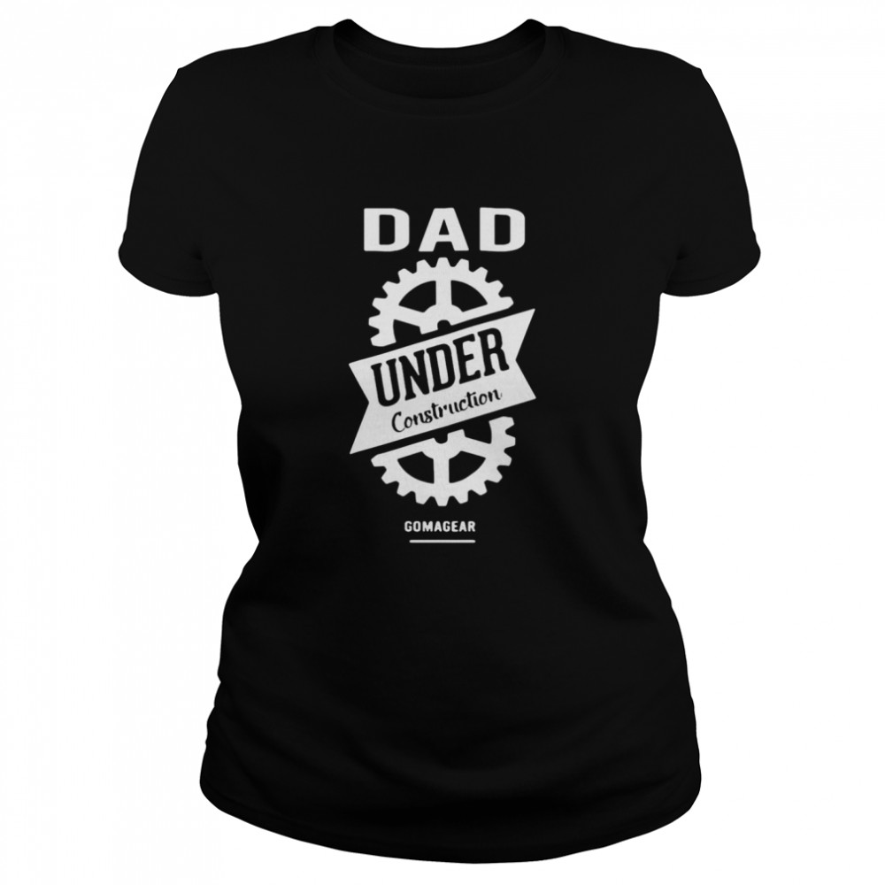 Gomagear Dad Under Construction Classic Women's T-shirt