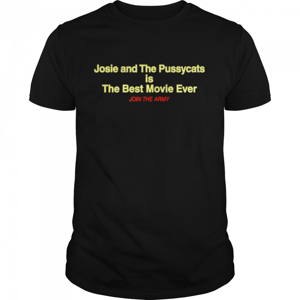 Josie And The Pussycats Is The Best Movie Ever Join The Army Classic Men's T-shirt