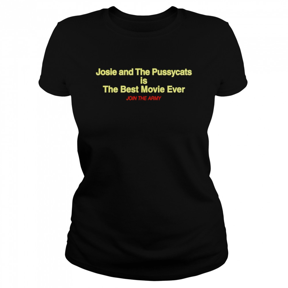 Josie And The Pussycats Is The Best Movie Ever Join The Army Classic Women's T-shirt