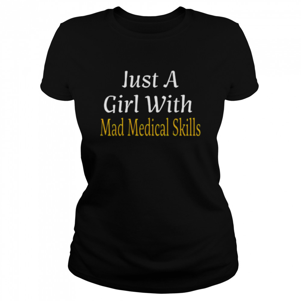 Just a girl with mad medical skills future doctor shirt Classic Women's T-shirt