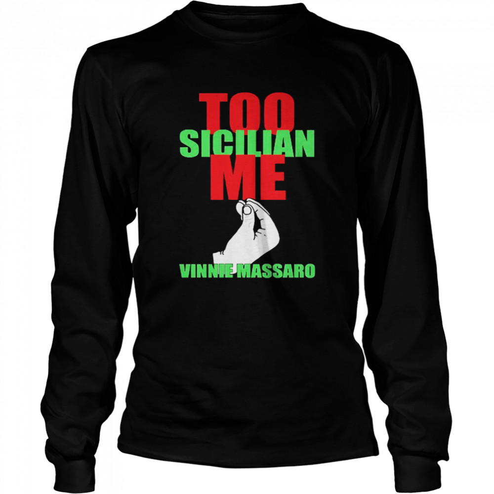 Vinnie Too Sicilian Me Vinnie Massaro Long Sleeved T-shirt