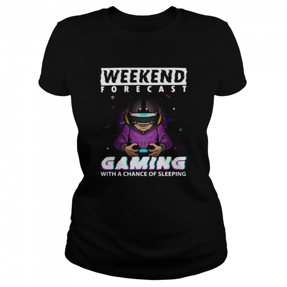 Weekend Forecast Gaming With A Chance Of Sleeping Video Game Classic Women's T-shirt