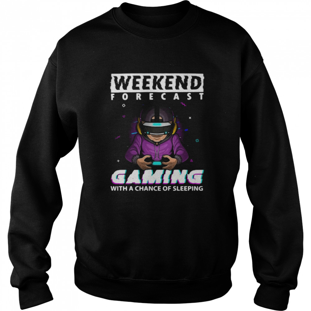 Weekend Forecast Gaming With A Chance Of Sleeping Video Game Unisex Sweatshirt