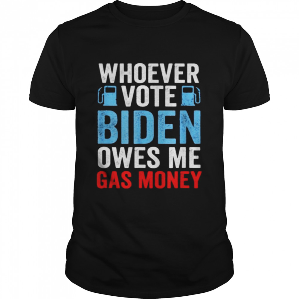 Whoever Voted Biden Owes Me Gas Money Funny Political Classic Men's T-shirt