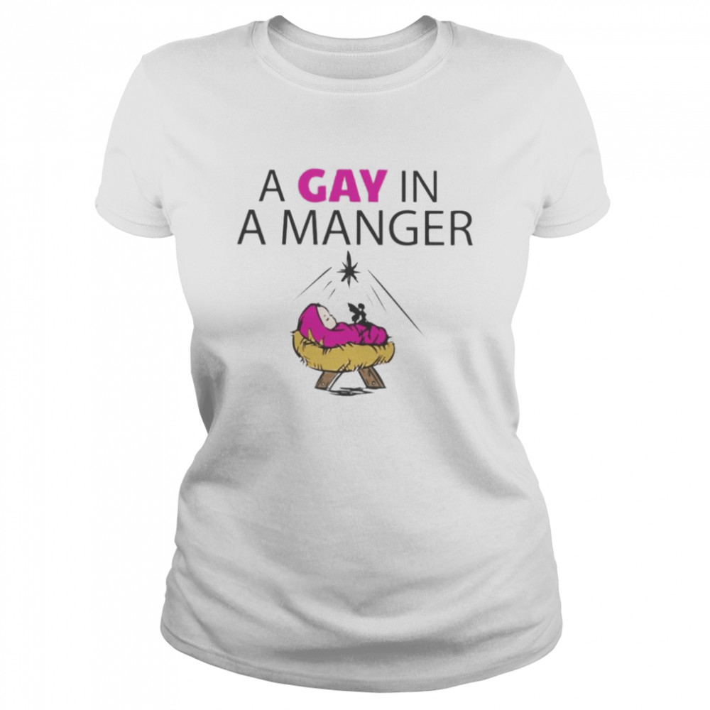 a gay in a manger shirt Classic Women's T-shirt