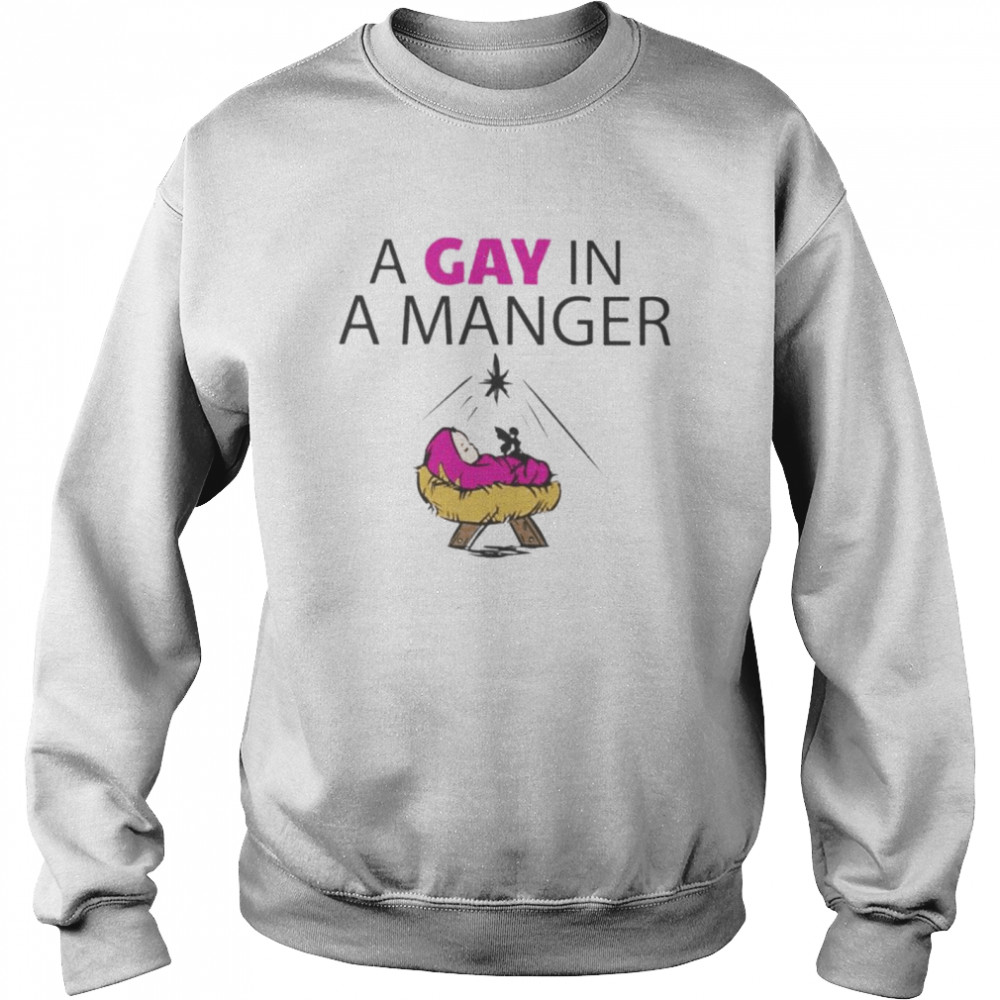 a gay in a manger shirt Unisex Sweatshirt