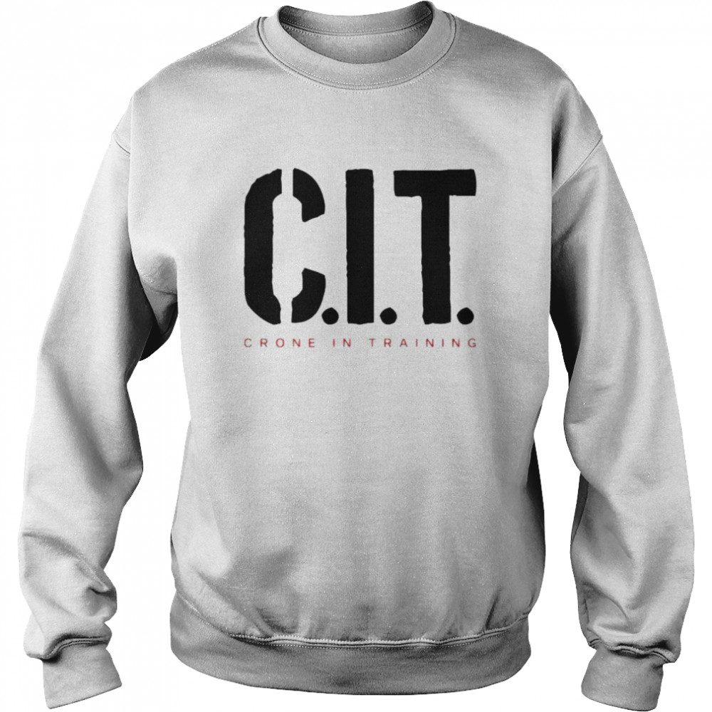 cIT crone in training shirt Unisex Sweatshirt