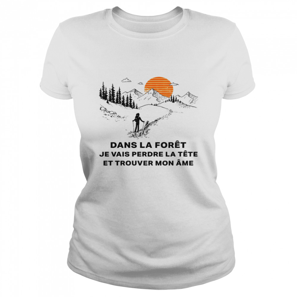 Dans la foret je vais perdre la tete et trouver mon ame shirt Classic Women's T-shirt