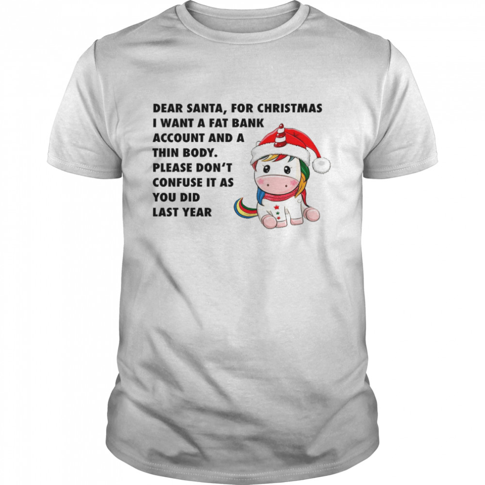 Dear santa for christmas i want a fat bank account and a thin body shirt Classic Men's T-shirt