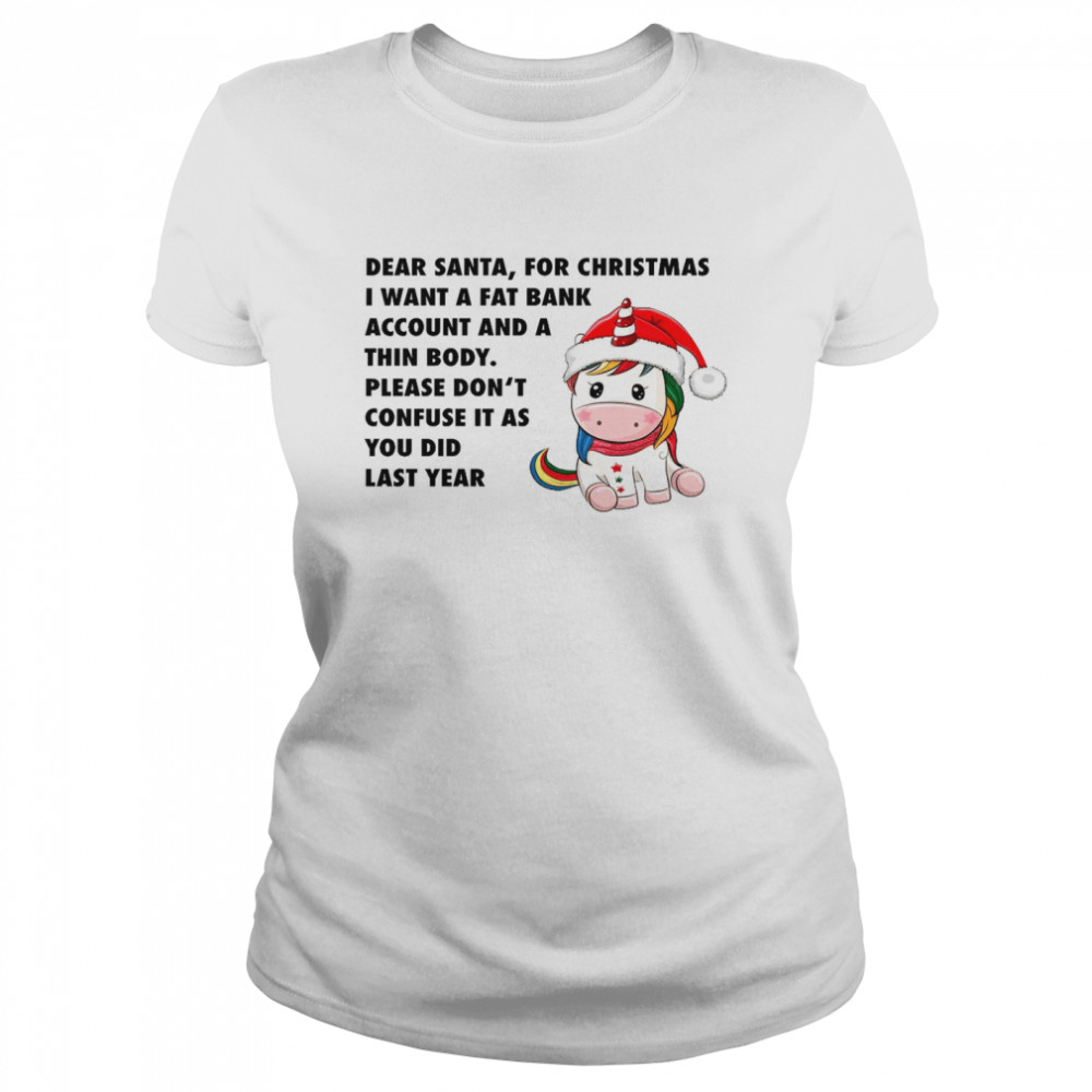 Dear santa for christmas i want a fat bank account and a thin body shirt Classic Women's T-shirt