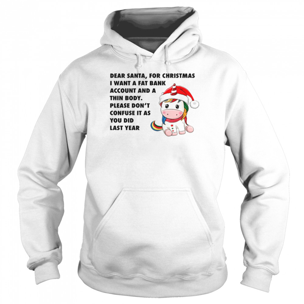 Dear santa for christmas i want a fat bank account and a thin body shirt Unisex Hoodie