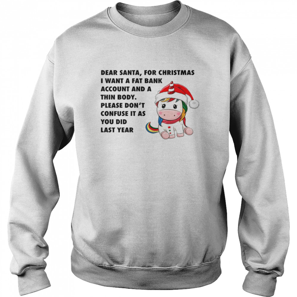 Dear santa for christmas i want a fat bank account and a thin body shirt Unisex Sweatshirt