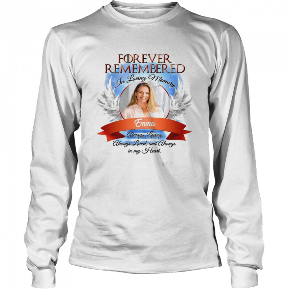 Forever remembered in living memory emma always loving shirt Long Sleeved T-shirt