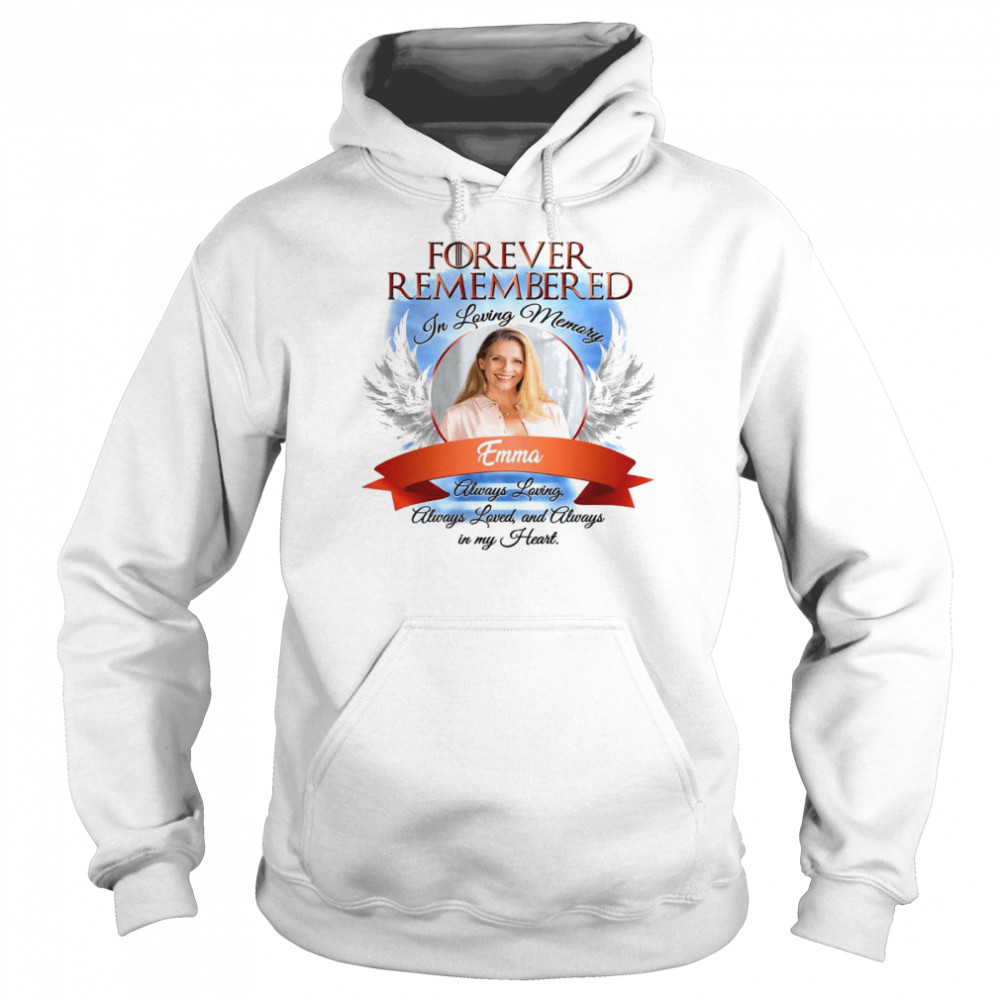 Forever remembered in living memory emma always loving shirt Unisex Hoodie