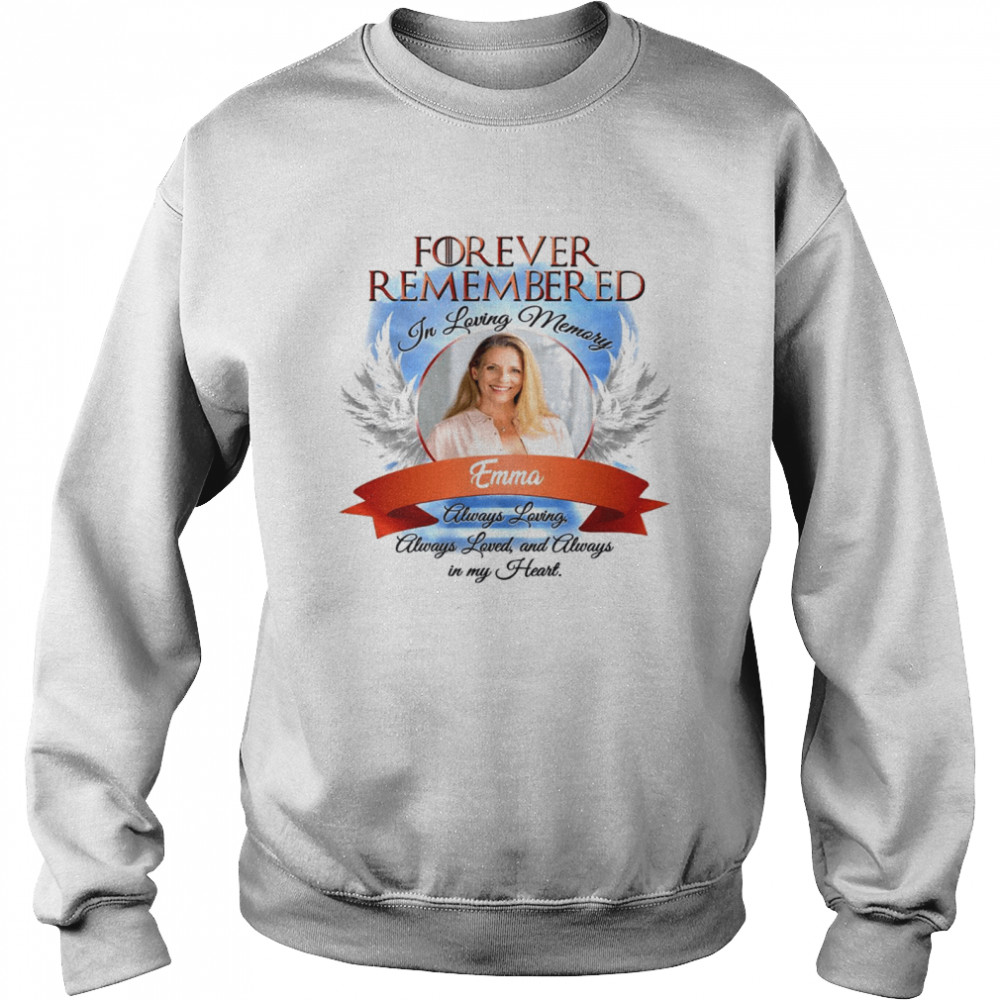 Forever remembered in living memory emma always loving shirt Unisex Sweatshirt